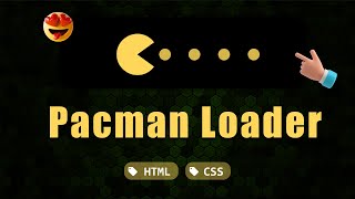 Create a PacMan Loader from Scratch | HTML & CSS Tutorial