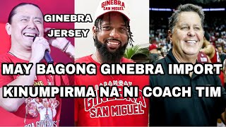 MAY BAGONG GINEBRA IMPORT | KINUMPIRMA NA NI COACH TIM