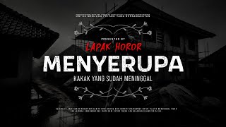 MENYERUPA - KAKAK YANG SUDAH MENINGGAL | #CeritaHoror Ep:2102 #LapakHoror