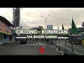 PART 2 | CIKIJING - KUNINGAN VIA WADUK DARMA