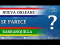 ¿Realmente Se Parece Nueva Orleans a Barranquilla?