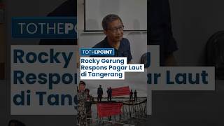 Rocky Gerung Tanggapi Pagar Laut 30 Kilometer di Tangerang, Bandung Bondowoso Versi Kelautan?