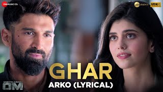 Ghar - Lyrical | Arko | Aditya Roy Kapur & Sanjana Sanghi