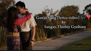 Gawai Sung (lyrics video) 🎶❣️ by @Sangay Thinley Gyeltsen