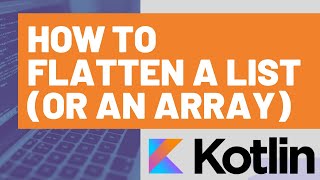 How to Flatten a List (or an Array) in Kotlin