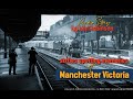 Sixties Spotting Memories of Manchester Victoria