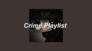 ❝am i guilty until proven innocent or innocent until proven guilty❞ || Crime Playlist