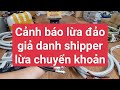 CẢNH BÁO LỪA ĐẢO giả danh shipper lừa chuyển khoản trước , mọi người lưu ý xem kỹ video để tránh