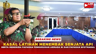 KASAL LATIHAN MENEMBAK SENJATA API SERTA MENERIMA PAPARAN PENGUKUHAN ARMADA RI DAN PAPARAN SPOTMARAL