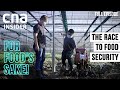 Growing More Of Our Own Food: Can Singapore Get There? | For Food's Sake! 3 | Episode 2/4