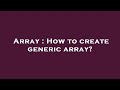 Array : How to create generic array?