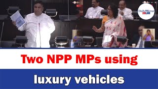 Two NPP MPs using luxury vehicles: Opposition MP