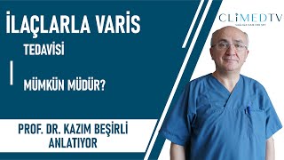 İLAÇLARLA VARİS TEDAVİSİ MÜMKÜN MÜDÜR? - Prof.Dr. Kazım Beşirli Anlatıyor - CLİMED