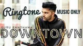 Downtown Song | Music only Ringtone | Guru Randhawa | Free Download