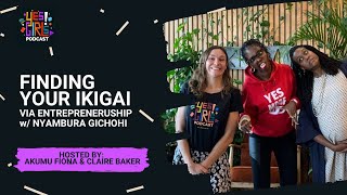 Finding your ikigai: your reason for being ft. Nyambura Gichohi, co-founder & CEO of Ikigai