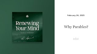 Why Parables?: Renewing Your Mind