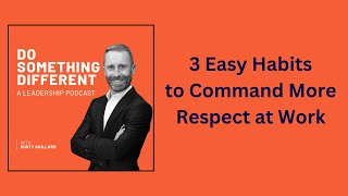 3 easy habits to command more respect at work