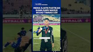 NAMA BARU DIPASTIKAN MASUK SKUAD TIMNAS U20 INDONESIA di Piala Asia U20 2025, Indra Sjafri Terkesan