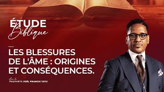 LES BLESSURES DE L'ÂME : ORIGINES ET CONSÉQUENCES AVEC LE PROPHÈTE JOEL FRANCIS TATU