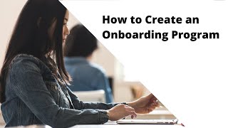 How to Create an Onboarding Program for New Hires