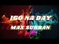 IGO NA DAY || MAX SURBAN || COVERED BY ABIE GOOD CHANNEL