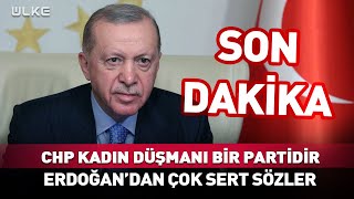 CHP Kadın Düşmanı Bir Partidir! Erdoğan'dan Çok Sert Sözler #Sondakika