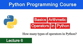 Basics - Arithmetic Operators In Python | Python Operators | Python Programming Course - Lecture 6