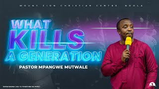 What Kills a Generation | Pastor Mpangwe Mutwale