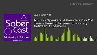 Multiple Speakers: A Founders Day Old Timers Panel (142 years of sobriety between 3 speakers)