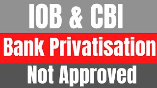 IOB \u0026 CBI Bank Not approved for Prprivatisation | Bank Privatisation Updated News June 2021 |  Hindi