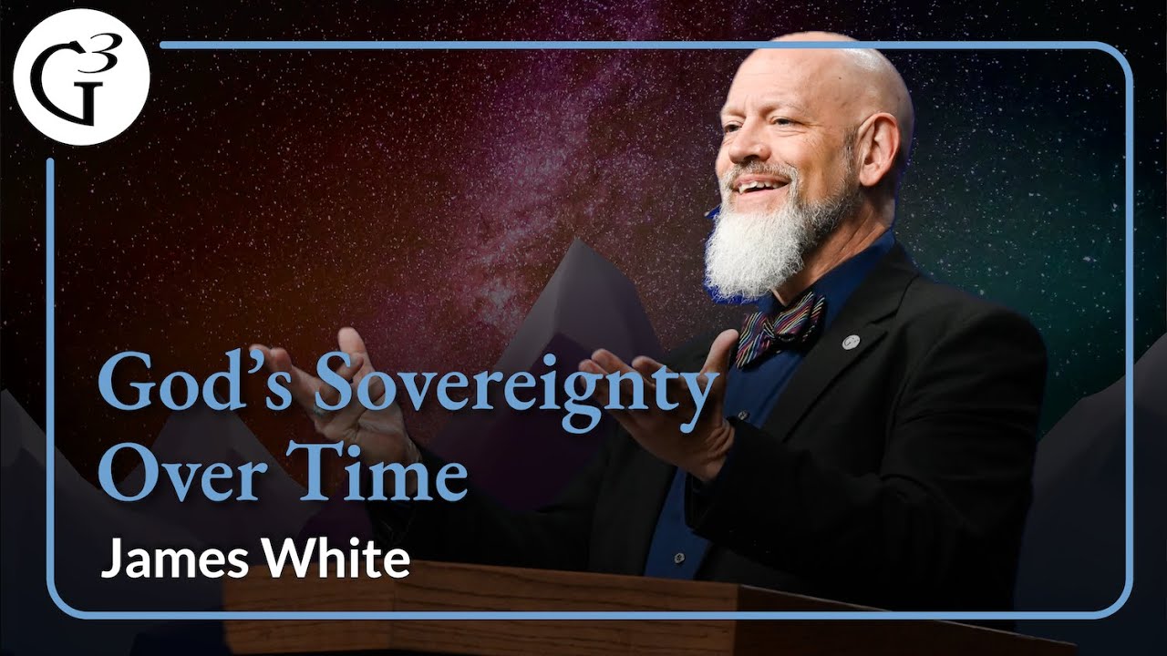 God S Sovereignty Over Time James White