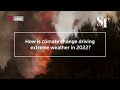 How climate change is driving extreme weather in 2022