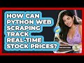 How Can Python Web Scraping Track Real-time Stock Prices? - Python Code School