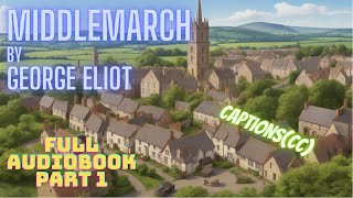 Middlemarch by George Eliot - Full Audiobook Part 1 of 3 [captions]