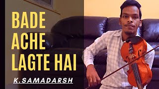Bade Achhe Lagte Hai Song | Violin | K.Samadarsh