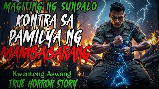 MAGITING NA SUNDALO KONTRA SA PAMILYA NG MAMBABARANG | Kwentong Aswang | True Horror Story