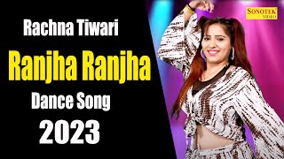 Rachna Tiwari Dance :- राँझा  राँझा I Ranjha Ranjha I New Haryanvi Dance Song 2023 I Sonotek Dhamaka