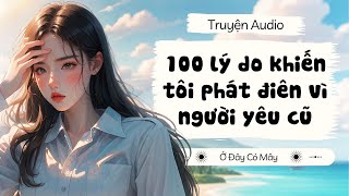 100 lý do khiến tôi phát điên vì người yêu cũ | Truyện Audio Ở Đây Có Mây