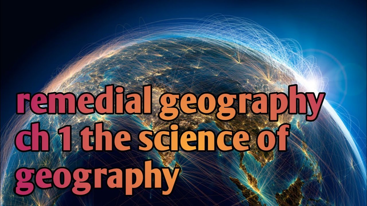 Remedial Geography Ch 1 The Science Of Geography - YouTube