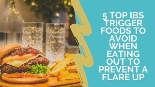 5 TOP IBS TRIGGER FOODS TO AVOID WHEN EATING OUT TO PREVENT A FLARE UP