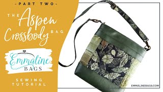 Aspen Crossbody Bag Tutorial • Part 2 of 2 • By Janelle MacKay of Emmaline Bags