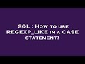 SQL : How to use REGEXP_LIKE in a CASE statement?