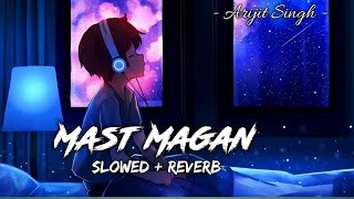 Mast magan [Slowed+Reverb]- Arijit Singh | Ravel vibes || Textaudio|| #mastmagan #slowedandreverb
