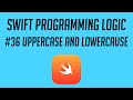 Swift Programming Logic, #36: Uppercase and Lowercase