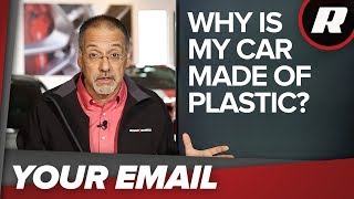 Your Email: Why is my car made out of plastic?