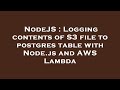 NodeJS : Logging contents of S3 file to postgres table with Node.js and AWS Lambda