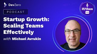 Startup Growth: Scaling Teams Effectively with Michael Avrukin @Turnkey