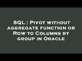 SQL : Pivot without aggregate function or Row to Columns by group in Oracle
