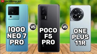 IQOO NEO 7 PRO vs POCO F5 PRO vs ONEPLUS 11R || Comparison Video || Price, Specs & Review 2023