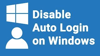 Disable Auto Login on Windows 8/10